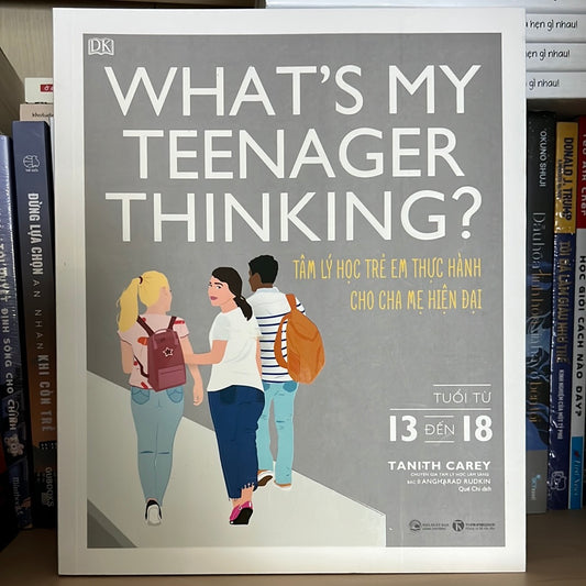 What’s my teenager thinking? Tuổi từ 13 đến 18